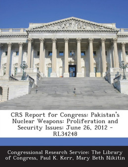 Crs Report for Congress : Pakistan's Nuclear Weapons: Proliferation and Security Issues: June 26, 2012 - Rl34248
