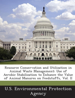 Resource Conservation and Utilization in Animal Waste Management : Use of Aerobic Stabilization to Enhance the Value of Animal Manures on Feedstuffs, V