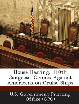 House Hearing, 110th Congress : Crimes Against Americans on Cruise Ships