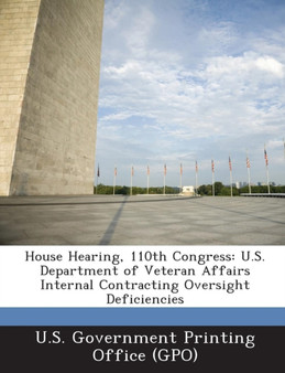 House Hearing, 110th Congress : U.S. Department of Veteran Affairs Internal Contracting Oversight Deficiencies