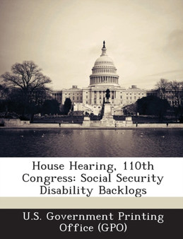 House Hearing, 110th Congress : Social Security Disability Backlogs