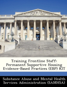 Training Frontline Staff : Permanent Supportive Housing Evidence-Based Practices (Ebp) Kit
