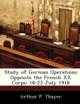 Study of German Operations Opposite the French XX Corps : 18-23 July 1918
