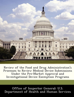Review of the Food and Drug Administration's Processes to Review Medical Device Submissions Under the Pre-Market Approval and Investigational Device Exemption Programs