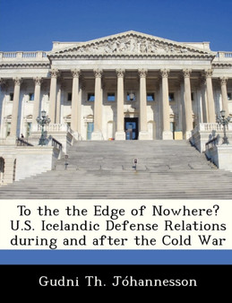 To the the Edge of Nowhere? U.S. Icelandic Defense Relations During and After the Cold War
