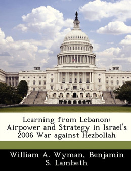 Learning from Lebanon : Airpower and Strategy in Israel's 2006 War Against Hezbollah