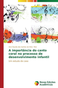 A importancia do canto coral no processo de desenvolvimento infantil by Reis Ana Claudia Dos Santos Da Silva - Paperback