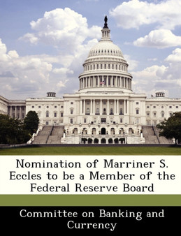 Nomination of Marriner S. Eccles to Be a Member of the Federal Reserve Board