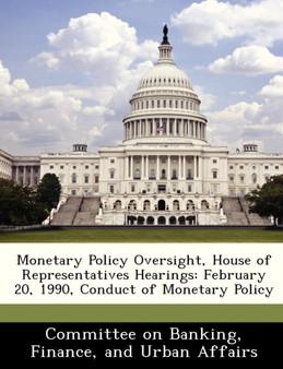Monetary Policy Oversight, House of Representatives Hearings : February 20, 1990, Conduct of Monetary Policy
