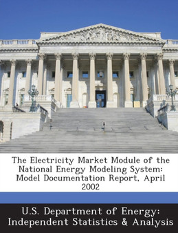 The Electricity Market Module of the National Energy Modeling System : Model Documentation Report, April 2002