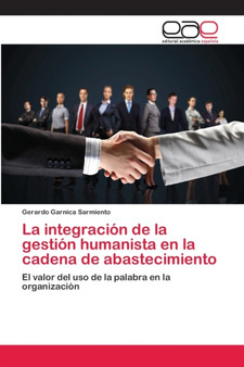 La integracion de la gestion humanista en la cadena de abastecimiento by Gerardo Garnica - Paperback