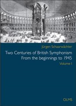 Two Centuries of British Symphonism From the beginnings to 1945 : Volume 1 by Jurgen Schaarwachter - Hardback