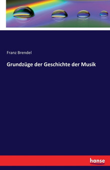 Grundzuge Der Geschichte Der Musik by Franz Brendel - Paperback