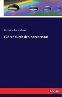 Fuhrer durch den Konzertsaal by Hermann Kretzschmar - Paperback