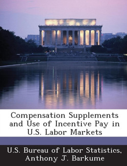Compensation Supplements and Use of Incentive Pay in U.S. Labor Markets