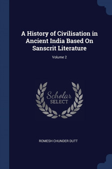 A History of Civilisation in Ancient India Based On Sanscrit Literature; Volume 2