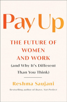 Pay Up : The Future of Women and Work (and Why It's Different Than You Think)