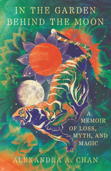 In the Garden Behind the Moon : A Memoir of Loss, Myth, and Memory