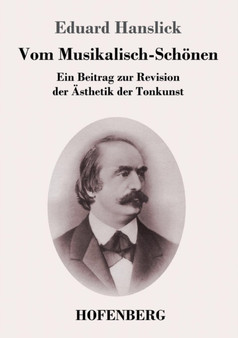 Vom Musikalisch-Schoenen : Ein Beitrag zur Revision der AEsthetik der Tonkunst by Eduard Hanslick - Paperback Vom Musikalisch-Schoenen : Ein Beitrag zur Revision der AEsthetik der Tonkunst by Eduard Hanslick - Paperback