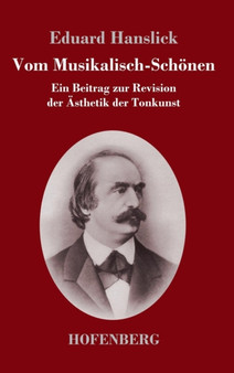 Vom Musikalisch-Schoenen : Ein Beitrag zur Revision der AEsthetik der Tonkunst by Eduard Hanslick - Hardback Vom Musikalisch-Schoenen : Ein Beitrag zur Revision der AEsthetik der Tonkunst by Eduard Hanslick - Hardback