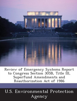 Review of Emergency Systems Report to Congress Section 305b, Title III, Superfund Amendments and Reauthorization Act of 1986