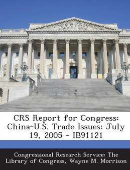 Crs Report for Congress : China-U.S. Trade Issues: July 19, 2005 - Ib91121