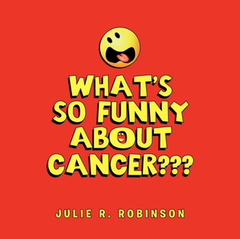 What's So Funny About Cancer by Julie R Robinson - Paperback