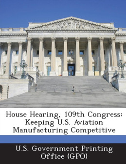 House Hearing, 109th Congress : Keeping U.S. Aviation Manufacturing Competitive