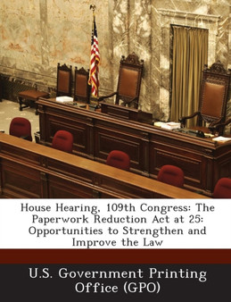 House Hearing, 109th Congress : The Paperwork Reduction ACT at 25: Opportunities to Strengthen and Improve the Law