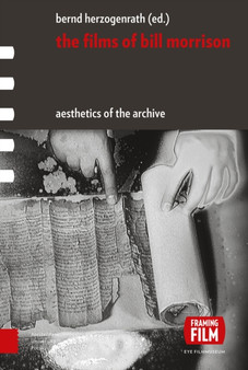 The Films of Bill Morrison : Aesthetics of the Archive by Bernd Herzogenrath - Hardback