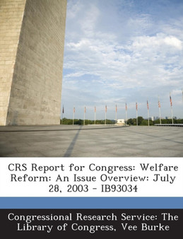 Crs Report for Congress : Welfare Reform: An Issue Overview: July 28, 2003 - Ib93034