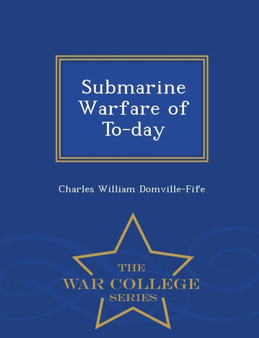 Submarine Warfare of To-Day - War College Series