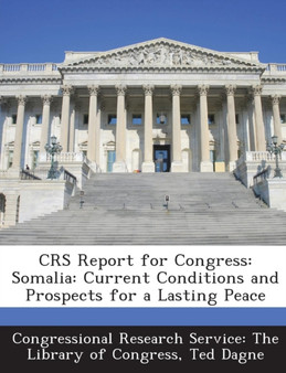 Crs Report for Congress : Somalia: Current Conditions and Prospects for a Lasting Peace