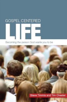 Gospel Centered Life : Becoming the person God wants you to be