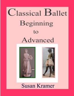 Classical Ballet Beginning to Advanced by Susan Kramer - Paperback