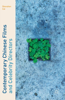 Contemporary Chinese Films and Celebrity Directors by Shenshen Cai - Hardback