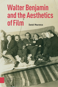 Walter Benjamin and the Aesthetics of Film by Daniel Mourenza - Hardback