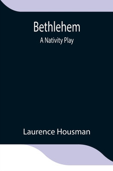 Bethlehem : A Nativity Play by Laurence Housman - Paperback