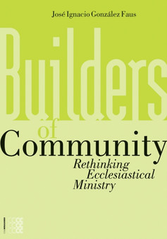 Builders of Community : Rethinking Ecclesiastical Ministry