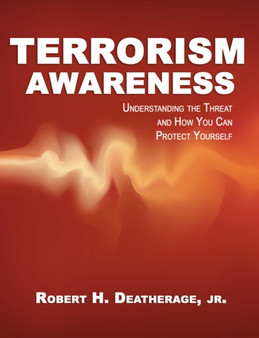 Terrorism Awareness : Understanding the Threat & How You Can Protect Yourself