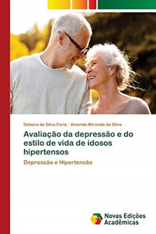 Avaliacao da depressao e do estilo de vida de idosos hipertensos by Debora Da Silva Faria - Paperback