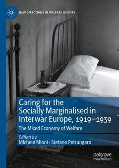 Caring for the Socially Marginalised in Interwar Europe, 1919???1939 : The Mixed Economy of Welfare