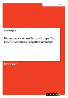 Democracies versus Terror Groups. The Case of America's Forgotten Terrorists