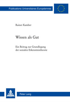 Wissen ALS Gut : Ein Beitrag Zur Grundlegung Der Sozialen Erkenntnistheorie : 759