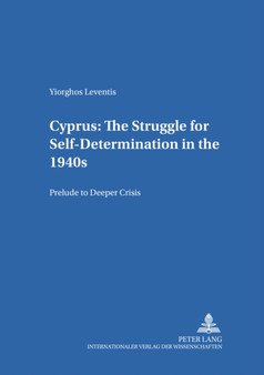 Cyprus: The Struggle for Self-Determination in the 1940s : Prelude to Deeper Crisis : 7