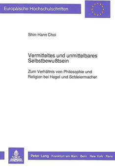 Vermitteltes und unmittelbares Selbstbewutsein : Zum Verhaeltnis von Philosophie und Religion bei Hegel und Schleiermacher