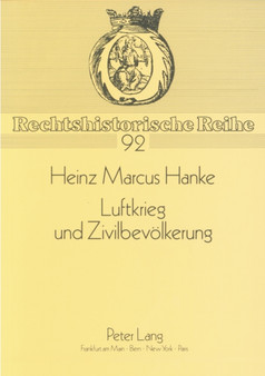 Luftkrieg Und Zivilbevoelkerung : Der Kriegsvoelkerrechtliche Schutz Der Zivilbevoelkerung Gegen Luftbombardements Von Den Anfaengen Bis Zum Ausbruch Des Zweiten Weltkrieges : 92
