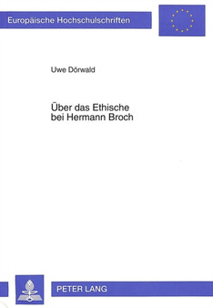 Ueber das Ethische bei Hermann Broch : Kritische Historiographie zur ethischen Intention und ihrer Funktion bei Hermann Broch