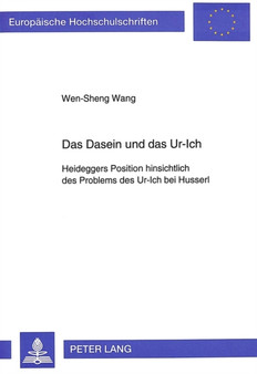 Das Dasein und das Ur-Ich : Heideggers Position hinsichtlich des Problems des Ur-Ich bei Husserl Das Dasein und das Ur-Ich : Heideggers Position hinsichtlich des Problems des Ur-Ich bei Husserl