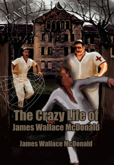 The Crazy Life of James Wallace McDonald by James Wallace McDonald - Hardback